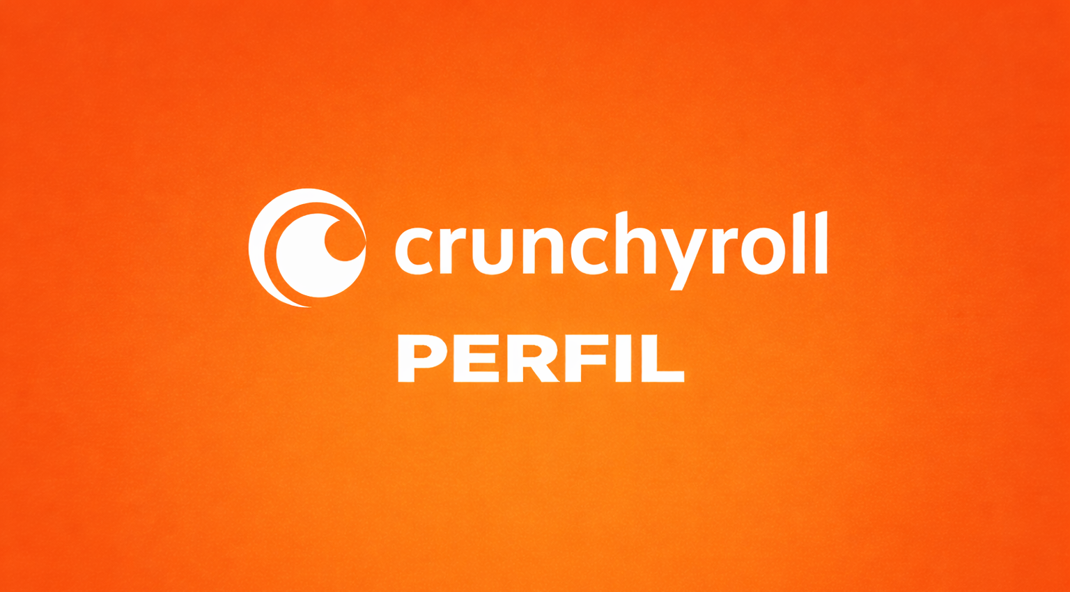 CRUNCHYROLL PERFIL